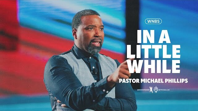 In a Little While - Pastor Michael Phillips