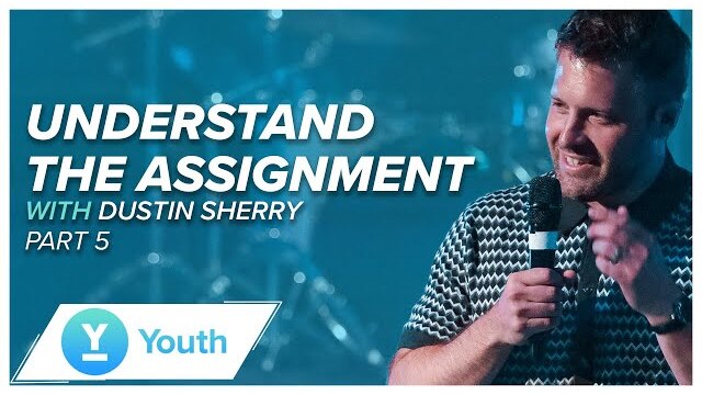 Understand The Assignment 5 | Dustin Sherry | LW Youth
