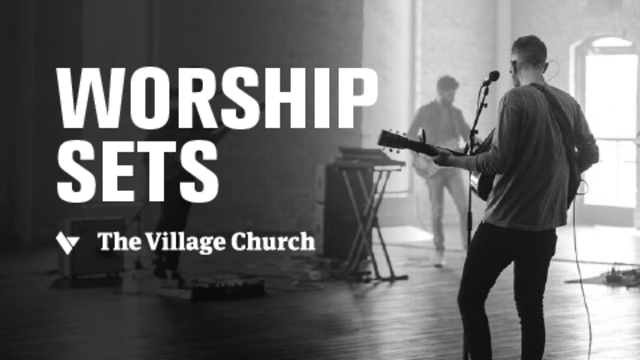 Worship Sets | The Village Church