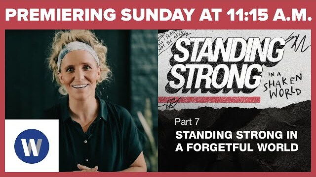 Standing Strong in a Forgetful World | Megan Marshman | 1115am