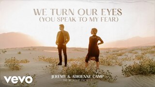 Jeremy Camp, Adrienne Camp - We Turn Our Eyes (You Speak To My Fear) (Audio)