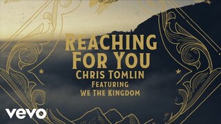 Chris Tomlin - Reaching For You (Lyric Video) ft. We The Kingdom