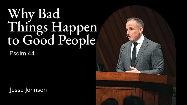 Jesse Johnson | TMS Chapel | Why Bad Things Happen to Good People - Psalm 44