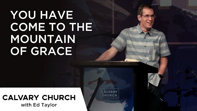 You Have Come to the Mountain of Grace - Hebrews 12:18-24 - 5880