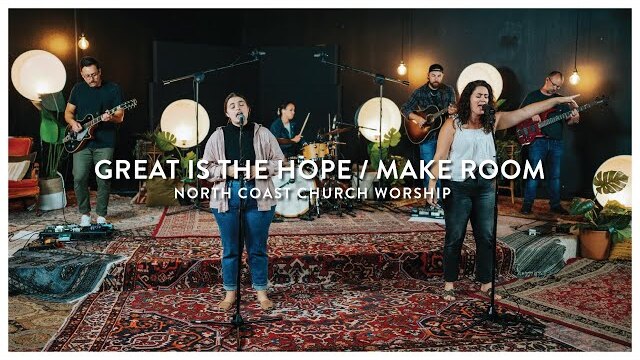 Great Is The Hope / Make Room - North Coast Church Worship