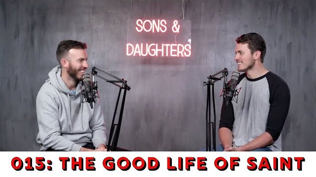015: The Good Life of a Saint | "Let's Talk About It" Podcast with S&D