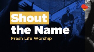 Shout the Name // Live // Fresh Life Worship