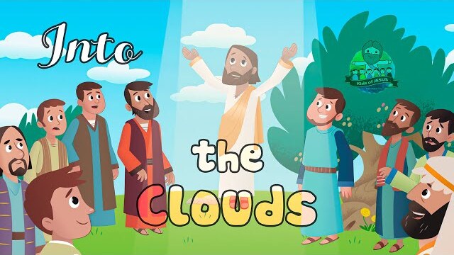 The Bible for Kids | NT | Story 15 – Jesus Ascended to Heaven (Into the Clouds)