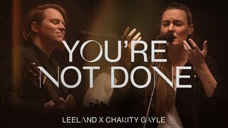Leeland & Charity Gayle - You're Not Done (Official Music Video)