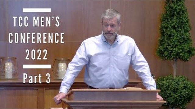 Biblical Manhood 2022 | Part 3 | TCC Mens Conference