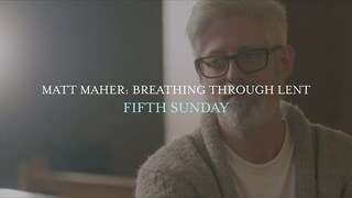 Matt Maher - Fifth Sunday, Breathing Through Lent