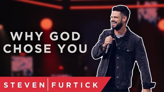 Why God Chose You | Pastor Steven Furtick
