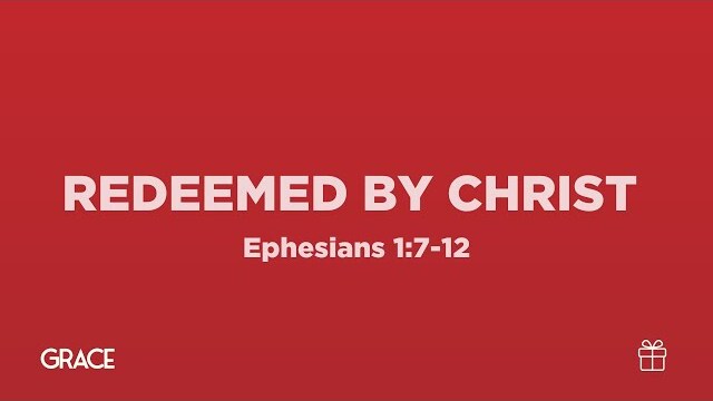 Redeemed By Christ (Ephesians 1:7-12)| True North High School Ministry| Pastor John Fabarez