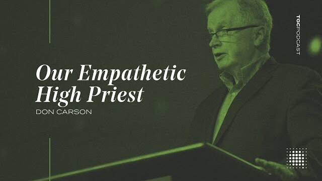 Don Carson | Our Empathetic High Priest | TGC Podcast