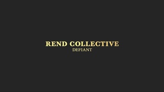 Rend Collective - DEFIANT (Audio)