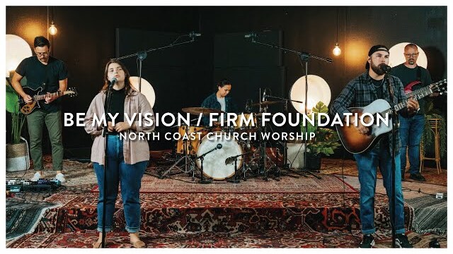 Be My Vision / Firm Foundation - North Coast Worship
