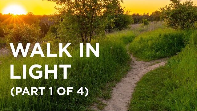 Walk in Light (Part 1 of 4) — 01/21/2022