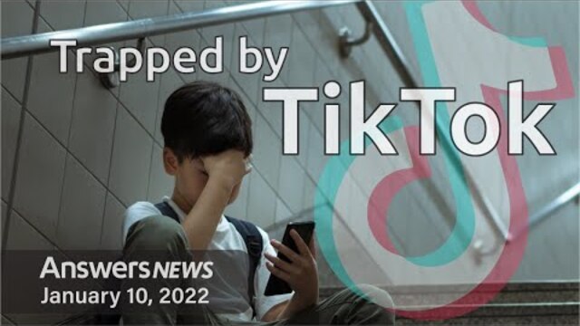Trapped by TikTok - Answers News: January 10, 2022