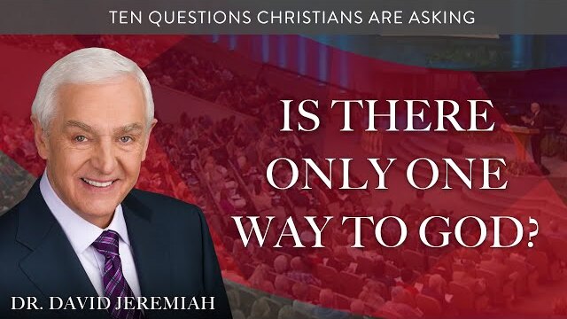 Is There Only One Way to God? | Dr. David Jeremiah