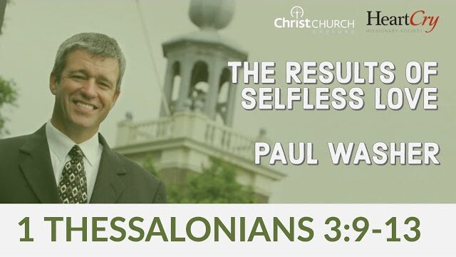 Paul Washer | The Results of Selfless Love | Christ Church Radford