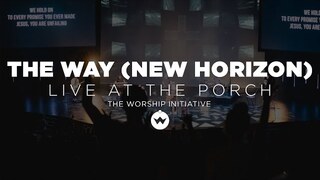 The Porch Worship | The Way (New Horizon) - Hayden Browning