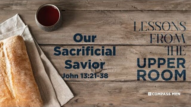 Our Sacrificial Savior (John 13:21-38) | Men's Bible Study | Pastor Kempiz Hernandez
