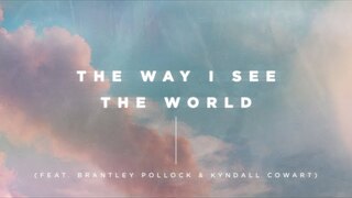 The Way I See The World (feat. Brantley Pollock & Kyndall Cowart) Lyric Video | Church of the City