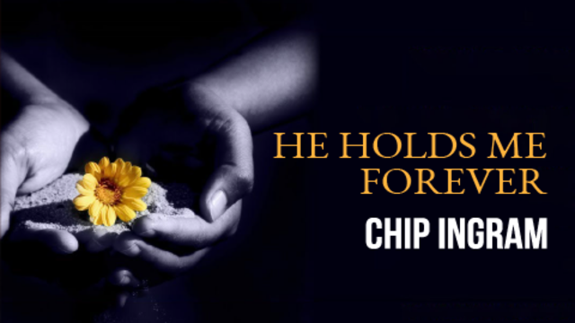 He Holds Me Forever | Chip Ingram