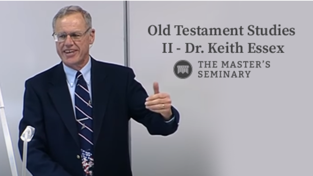 Old Testament Studies II - Dr. Keith Essex | The Master's Seminary