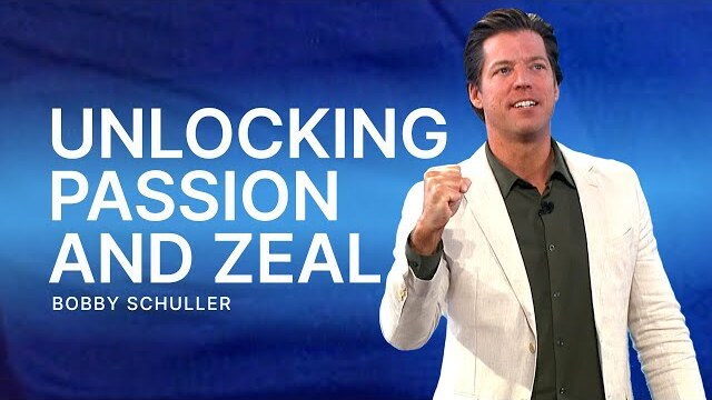 Unlocking Passion and Zeal - Pastor Bobby Schuller Sermon