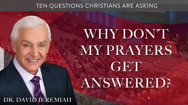 Why Don't My Prayers Get Answered? | Dr. David Jeremiah
