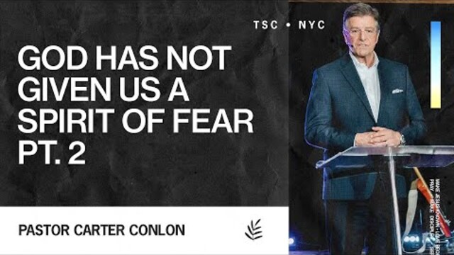 God Has Not Given Us A Spirit of Fear Pt.2 | Carter Conlon