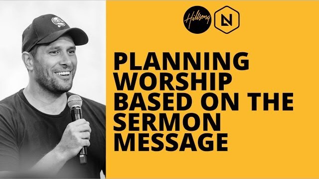 Planning Worship Based On The Sermon Message | Hillsong Leadership Network