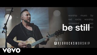 Red Rocks Worship - Be Still (Live)