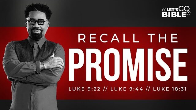 Let's Go Bible : "Recall The Promise!" Luke 9:22 // Pastor John F. Hannah
