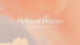 Hymn of Heaven (Official Lyric Video) | The Worship Initiative feat. Hannah Hardin