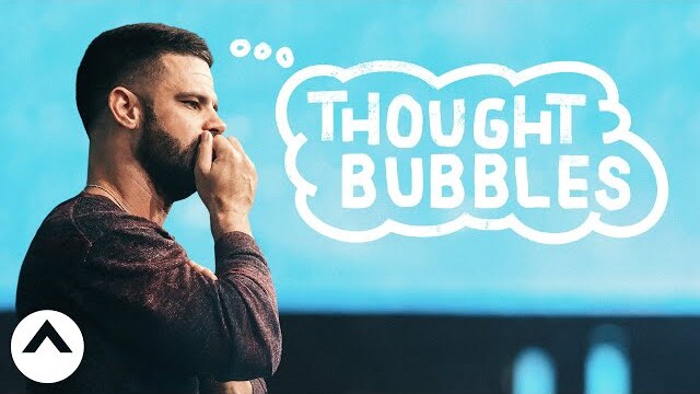 Thought Bubbles | Pastor Steven Furtick | Elevation Church