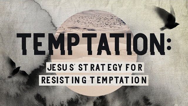 Temptation: Jesus' Strategy for Resisting Temptation