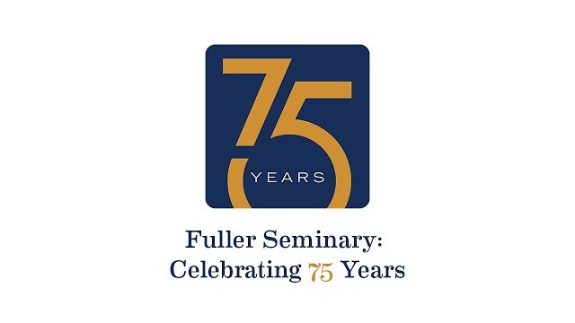 Fuller Seminary: Celebrating 75 Years