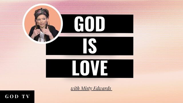 God Is Love | Misty Edwards