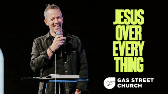 Jesus Over Everything | Gas Street Church