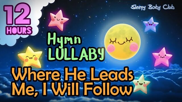 🟡 Where He Leads Me, I Will Follow ♫ Hymn Lullaby ❤ Bedtime Music for Babies and Kidsp