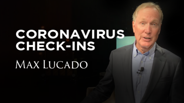 Coronavirus Check-ins | Max Lucado