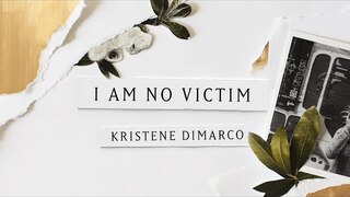 I Am No Victim (Lyric Video) - Kristene DiMarco | Where His Light Was