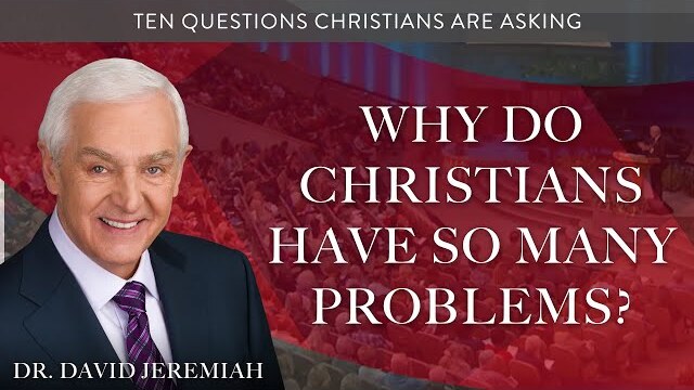 Why Do Christians Have So Many Problems? | Dr. David Jeremiah