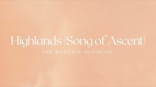 Highlands (Song of Ascent) [Official Lyric Video] | The Worship Initiative feat. John Marc Kohl