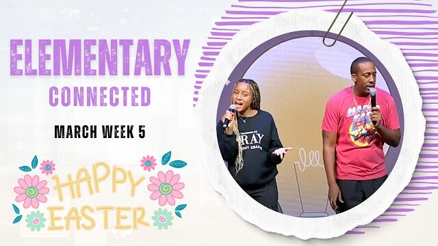 Elementary Weekend Experience - March Week 5 - Connected
