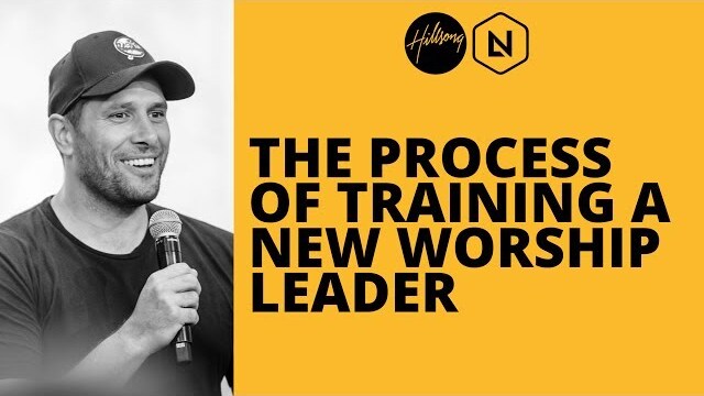 The Process Of Training A New Worship Leader | Hillsong Leadership Network