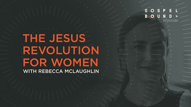 The Jesus Revolution for Women — Rebecca McLaughlin