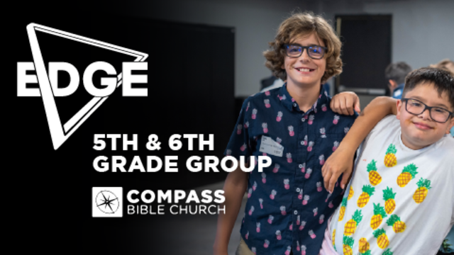 EDGE - 5th & 6th Grade Group | Compass Bible Church